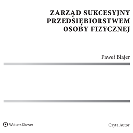 Audiobook Zarząd sukcesyjny przedsiębiorstwem osoby fizycznej  - autor Paweł Blajer   - czyta Paweł Blajer