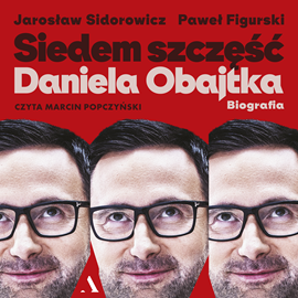 Audiobook Siedem szczęść Daniela Obajtka. Biografia  - autor Paweł Figurski   - czyta Marcin Popczyński