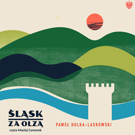 Audiobook Śląsk za Olzą  - autor Paweł Hulka-Laskowski   - czyta Maciej Cymorek