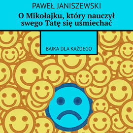 Audiobook O Mikołajku, który nauczył swego Tatę się uśmiechać  - autor Paweł Janiszewski   - czyta Diana Giurow