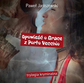 Audiobook Opowieść o Grace z Porto Vecchio  - autor Paweł Janiszewski   - czyta Tomasz Karc