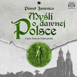 Audiobook Myśli o dawnej Polsce  - autor Paweł Jasienica   - czyta Marcin Popczyński