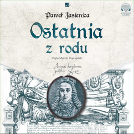 Audiobook Ostatnia z rodu  - autor Paweł Jasienica   - czyta Marcin Popczyński
