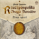 Audiobook Rzeczpospolita Obojga Narodów. Dzieje agonii  - autor Paweł Jasienica   - czyta Marcin Popczyński