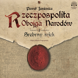 Audiobook Rzeczpospolita Obojga Narodów. Srebrny wiek   - autor Paweł Jasienica   - czyta Marcin Popczyński