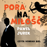 Audiobook Pora na miłość  - autor Paweł Jurek   - czyta Konrad Biel