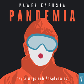 Audiobook Pandemia. Raport z frontu  - autor Paweł Kapusta   - czyta Wojciech Żołądkowicz