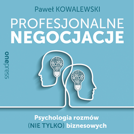 Audiobook Profesjonalne negocjacje. Psychologia rozmów (nie tylko) biznesowych  - autor Paweł Kowalewski   - czyta Paweł Kowalewski