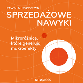 Audiobook Sprzedażowe nawyki. Mikroróżnice, które generują makroefekty  - autor Paweł Muzyczyszyn   - czyta Maciej Motylski