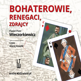 Audiobook Bohaterowie, renegaci, zdrajcy  - autor Paweł Piotr Wieczorkiewicz   - czyta Maciej Kowalik