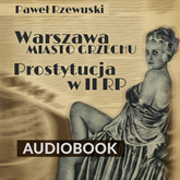 Audiobook Warszawa - miasto grzechu. Prostytucja w II RP   - autor Paweł Rzewuski   - czyta Krzysztof Sikorski