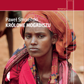 Audiobook Królowe Mogadiszu  - autor Paweł Smoleński   - czyta Wojciech Chorąży