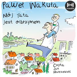 Audiobook Mój tata jest olbrzymem  - autor Paweł Wakuła   - czyta Jan Marczewski