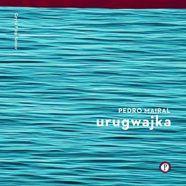 Audiobook Urugwajka  - autor Pedro Mairal   - czyta Filip Kosior