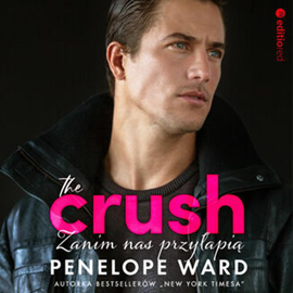 Audiobook The Crush. Zanim nas przyłapią  - autor Penelope Ward   - czyta Agnieszka Postrzygacz
