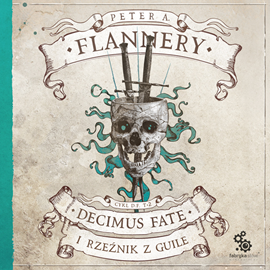 Audiobook Decimus Fate i Rzeźnik z Guile. Cykl Decimus Fate. Tom 2  - autor Peter A. Flannery   - czyta Albert Osik