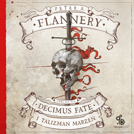 Audiobook Decimus Fate i Talizman Marzeń. Cykl Decimus Fate. Tom 1  - autor Peter A. Flannery   - czyta Albert Osik