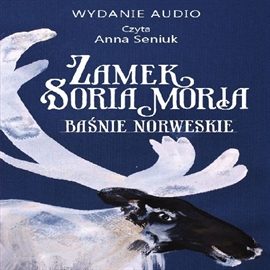 Audiobook Zamek Soria Moria cz. I  - autor Peter Christen Asbjørnsen;Jørgen Moe   - czyta Anna Seniuk