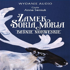 Audiobook Zamek Soria Moria cz. II  - autor Peter Christen Asbjørnsen;Jørgen Moe   - czyta Anna Seniuk