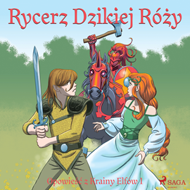 Audiobook Opowieść z Krainy Elfów 1. Rycerz Dzikiej Róży  - autor Peter Gotthardt   - czyta Aleksandra Radwan