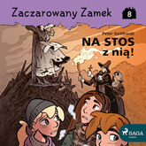 Audiobook Zaczarowany Zamek 8 - Na stos z nią!  - autor Peter Gotthardt   - czyta Marta Kurzak
