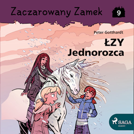 Audiobook Zaczarowany Zamek 9 - Łzy Jednorożca  - autor Peter Gotthardt   - czyta Marta Kurzak