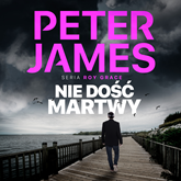 Audiobook Nie dość martwy  - autor Peter James   - czyta Filip Kosior