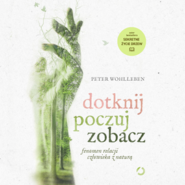 Audiobook Dotknij, poczuj, zobacz  - autor Peter Wohlleben   - czyta Grzegorz Borowski