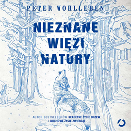 Audiobook Nieznane więzi natury  - autor Peter Wohlleben   - czyta Stanisław Biczysko