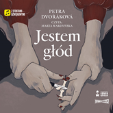 Audiobook Jestem głód  - autor Petra Dvořáková   - czyta Marta Wardyńska