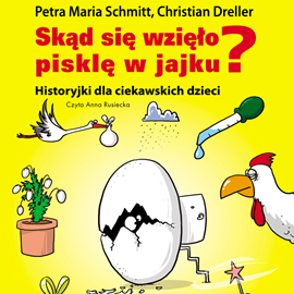 Audiobook Skąd się wzięło pisklę w jajku?  - autor Petra Maria Schmitt   - czyta Anna Rusiecka