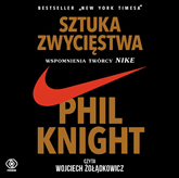 Audiobook Sztuka zwycięstwa. Wspomnienia twórcy NIKE  - autor Phil Knight   - czyta Wojciech Żołądkowicz