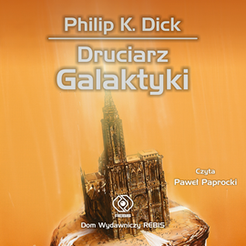 Audiobook Druciarz Galaktyki  - autor Philip K. Dick   - czyta Paweł Paprocki