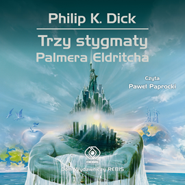 Audiobook Trzy stygmaty Palmera Eldritcha  - autor Philip K. Dick   - czyta Paweł Paprocki