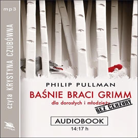 Audiobook Baśnie braci Grimm dla dorosłych i młodzieży. Bez cenzury  - autor Philip Pullman   - czyta Krystyna Czubówna