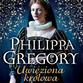 Audiobook Uwięziona królowa  - autor Philippa Gregory   - czyta Maja Ostaszewska
