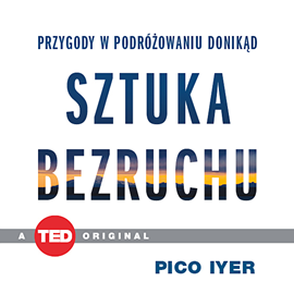 Audiobook Sztuka bezruchu. Przygody w podróżowaniu donikąd  - autor Pico Iyer   - czyta Marcin Popczyński