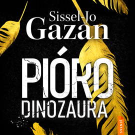 Audiobook Pióro dinozaura  - autor Sissel-Jo Gazan   - czyta Diana Giurow