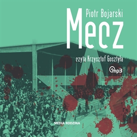 Audiobook Mecz  - autor Piotr Bojarski   - czyta Krzysztof Gosztyła