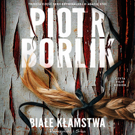 Audiobook Białe kłamstwa  - autor Piotr Borlik   - czyta Filip Kosior