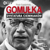 Audiobook Gomułka. Dyktatura ciemniaków  - autor Piotr Gajdziński   - czyta Sławomir Holland
