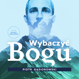 Audiobook Wybaczyć Bogu  - autor Piotr Gąsiorowski   - czyta Maciej Jabłoński