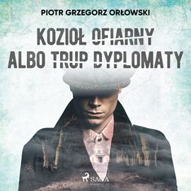 Audiobook Kozioł ofiarny albo trup dyplomaty  - autor Piotr Grzegorz Orłowski   - czyta Artur Ziajkiewicz