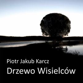 Audiobook Drzewo Wisielców  - autor Piotr Jakub Karcz   - czyta zespół aktorów