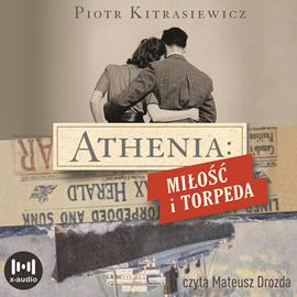 Audiobook Athenia. Miłość i torpeda  - autor Piotr Kitrasiewicz   - czyta Mateusz Drozda