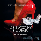 Audiobook Dziewczyny z Dubaju  - autor Piotr Krysiak   - czyta Filip Kosior