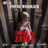 Audiobook Pan na Wisiołach Tom 3 To trzeba zabić  - autor Piotr Kulpa   - czyta Roch Siemianowski