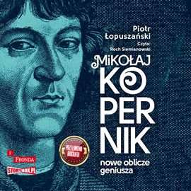 Audiobook Mikołaj Kopernik. Nowe oblicze geniusza  - autor Piotr Łopuszański   - czyta Roch Siemianowski