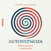 Audiobook Autohipnoza - bliskie spotkania z samym sobą  - autor Piotr Matejuk   - czyta Piotr Matejuk