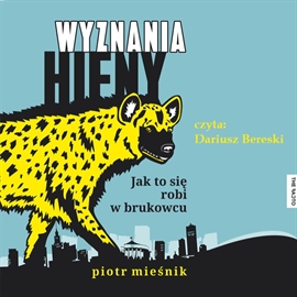 Audiobook Wyznania hieny. Jak to się robi w brukowcu  - autor Piotr Mieśnik   - czyta Dariusz Bereski